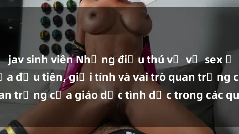 jav sinh viên Những điều thú vị về sex ở Bắc Âu: Sự mở cửa đầu tiên, giới tính và vai trò quan trọng của giáo dục tình dục trong các quốc gia này.