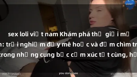 sex loli việt nam Khám phá thế giới mới với sex người lớn: trải nghiệm đầy mê hoặc và đắm chìm trong những cung bậc cảm xúc tột cùng, hứng khởi và cuốn hút.