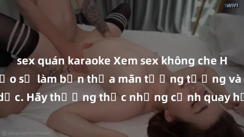 sex quán karaoke Xem sex không che HD miễn phí đảm bảo sẽ làm bạn thỏa mãn tưởng tượng và nhu cầu tình dục. Hãy thưởng thức những cảnh quay hấp dẫn và mãnh liệt ngay bây giờ!