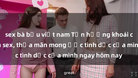 sex bà bầu việt nam Tận hưởng khoái cảm với gái xinh sex, thỏa mãn mong ước tình dục của mình ngay hôm nay