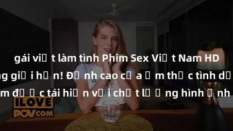 gái việt làm tình Phim Sex Việt Nam HD - Xem ngay và không giới hạn! Đỉnh cao của ẩm thực tình dục Việt Nam được tái hiện với chất lượng hình ảnh sắc nét. Hãy thưởng thức ngay!